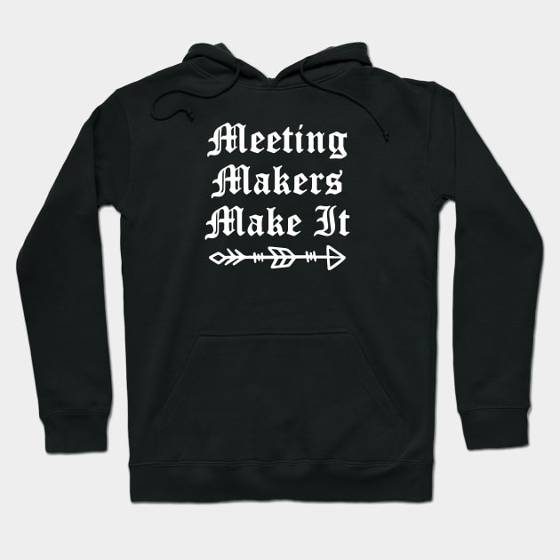 Meeting Makers Make It Hoodie by JodyzDesigns